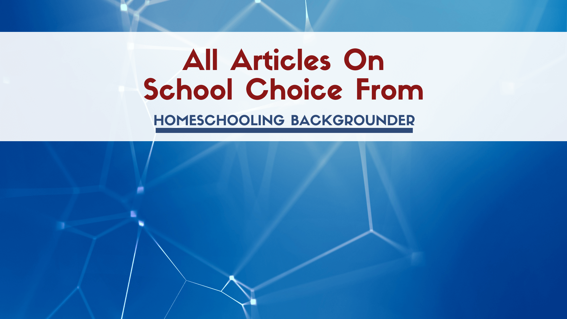 All School Choice articles from Homeschooling Backgrounder, including critiques, regulation, debates, and impact. All School Choice articles from Homeschooling Backgrounder, including critiques, regulation, debates, and impact.