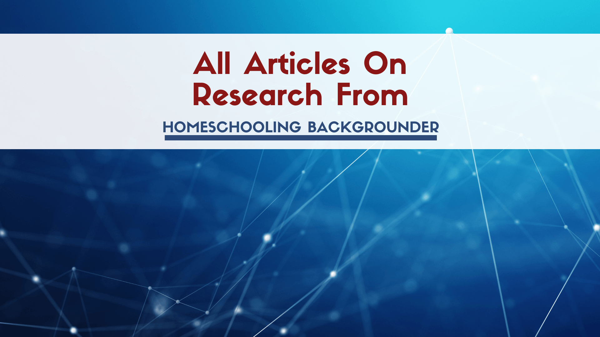 All homeschool research articles from Homeschooling Backgrounder, including academics, socialization, abuse, and regulation. All homeschool research articles from Homeschooling Backgrounder, including academics, socialization, abuse, and regulation.